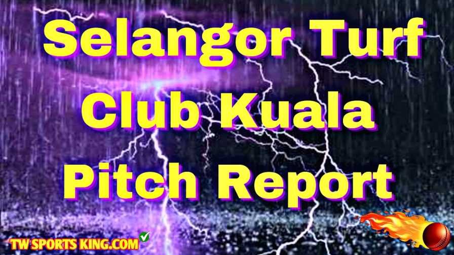 Selangor Turf Club Kuala Pitch Report Hindi