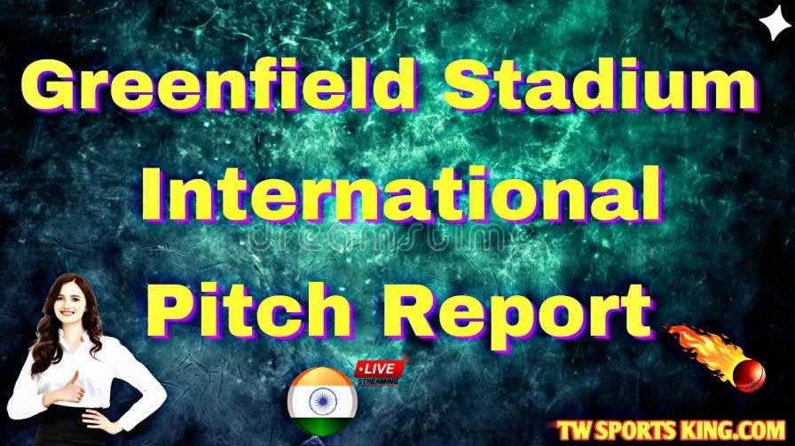 Greenfield International Stadium Pitch Report Hindi